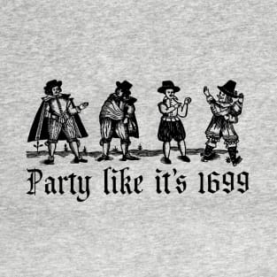 Party Like It's 1699 T-Shirt